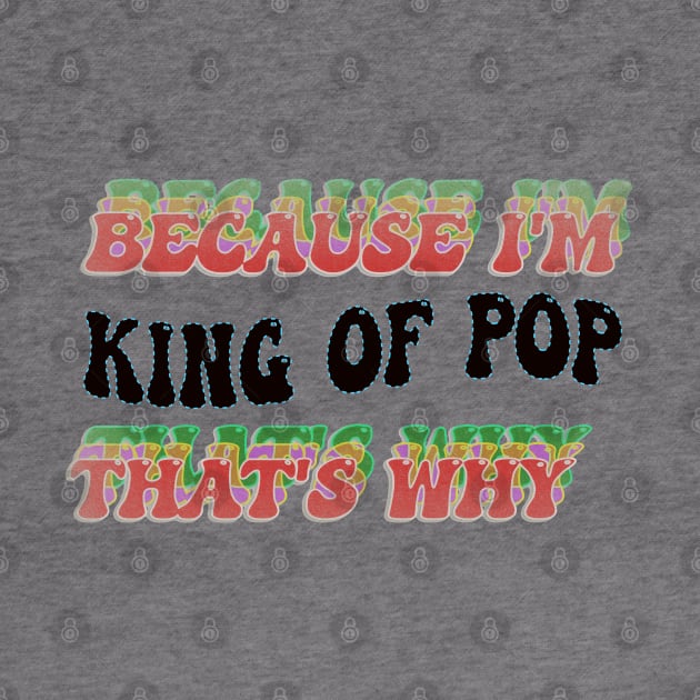 BECAUSE I AM KING OF POP - THAT'S WHY by elSALMA